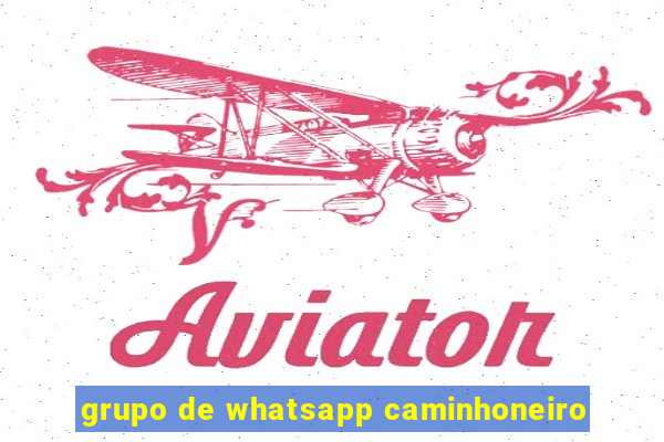 grupo de whatsapp caminhoneiro
